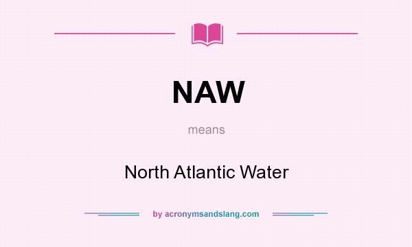 What does NAW mean? It stands for North Atlantic Water
