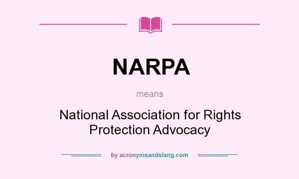 What does NARPA mean? It stands for National Association for Rights Protection Advocacy