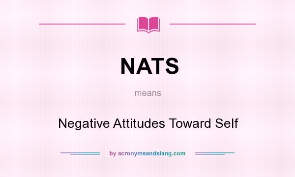 What does NATS mean? It stands for Negative Attitudes Toward Self