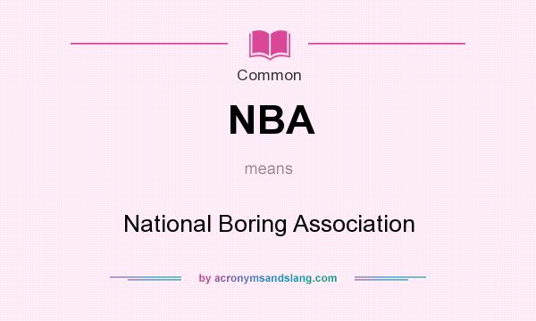 What does NBA mean? It stands for National Boring Association