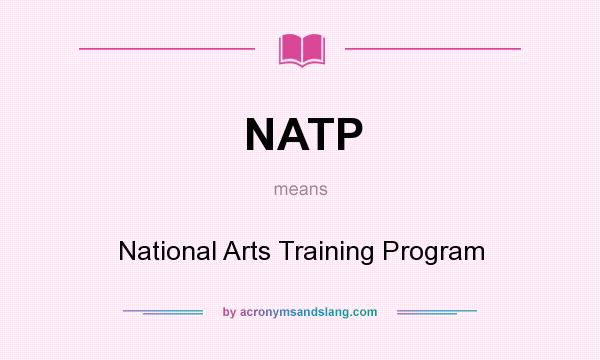 What does NATP mean? It stands for National Arts Training Program