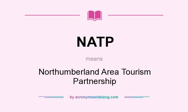 What does NATP mean? It stands for Northumberland Area Tourism Partnership