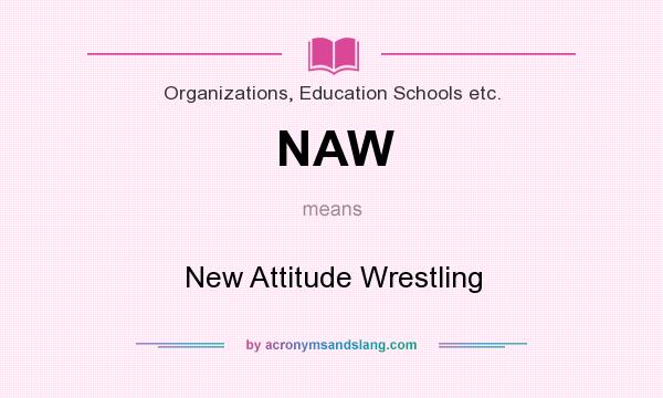 What does NAW mean? It stands for New Attitude Wrestling