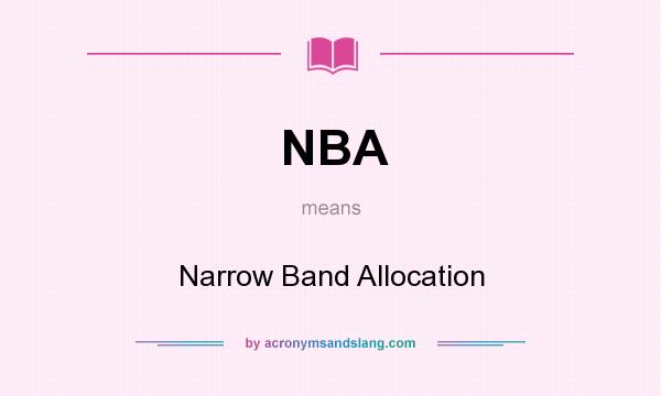 What does NBA mean? It stands for Narrow Band Allocation