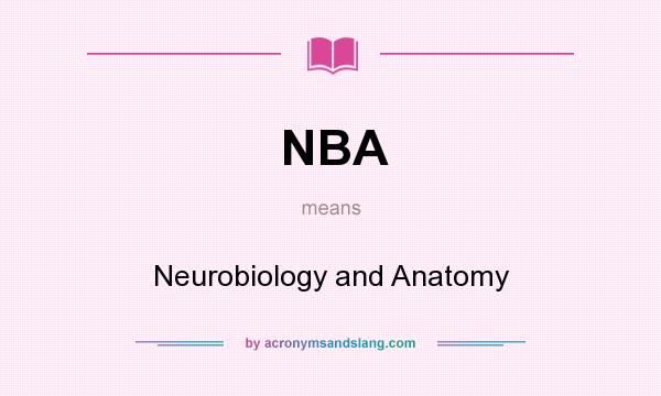 What does NBA mean? It stands for Neurobiology and Anatomy