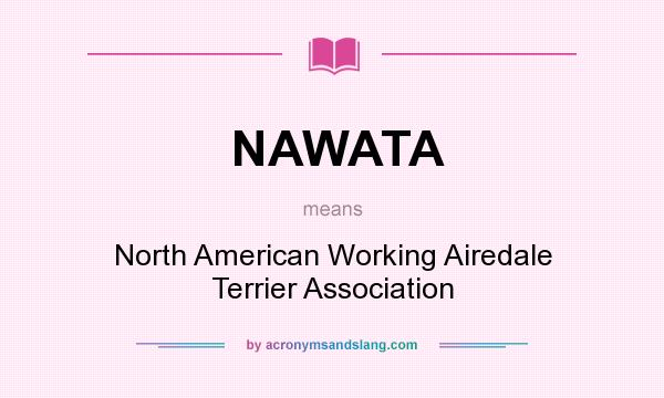 What does NAWATA mean? It stands for North American Working Airedale Terrier Association