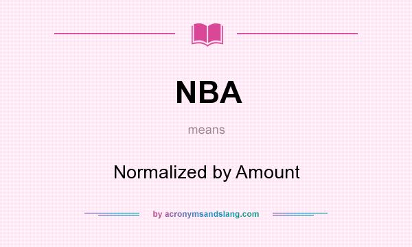 What does NBA mean? It stands for Normalized by Amount