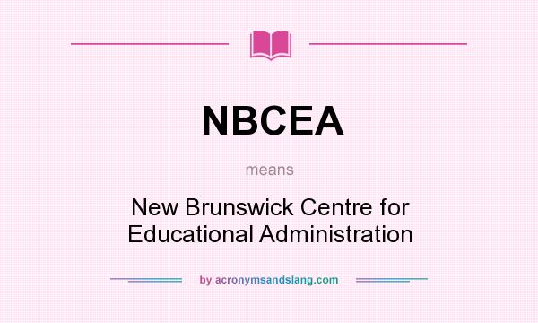 What does NBCEA mean? It stands for New Brunswick Centre for Educational Administration