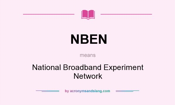 What does NBEN mean? It stands for National Broadband Experiment Network