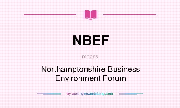 What does NBEF mean? It stands for Northamptonshire Business Environment Forum
