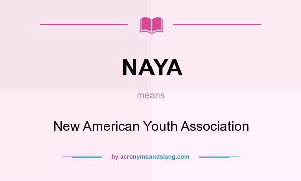 What does NAYA mean? It stands for New American Youth Association