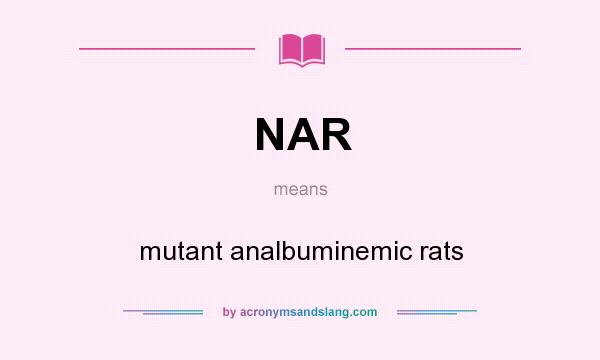 What does NAR mean? It stands for mutant analbuminemic rats