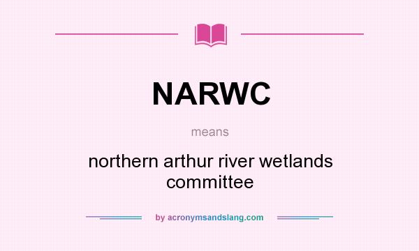 What does NARWC mean? It stands for northern arthur river wetlands committee