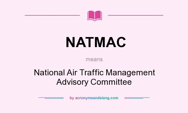 What does NATMAC mean? It stands for National Air Traffic Management Advisory Committee