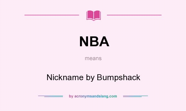 What does NBA mean? It stands for Nickname by Bumpshack