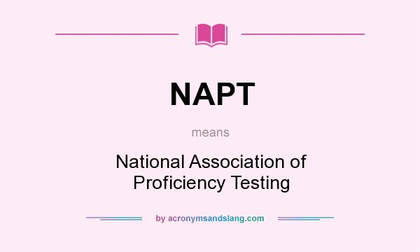 What does NAPT mean? It stands for National Association of Proficiency Testing