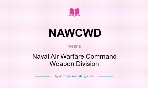 What does NAWCWD mean? It stands for Naval Air Warfare Command Weapon Division