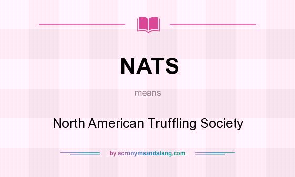 What does NATS mean? It stands for North American Truffling Society