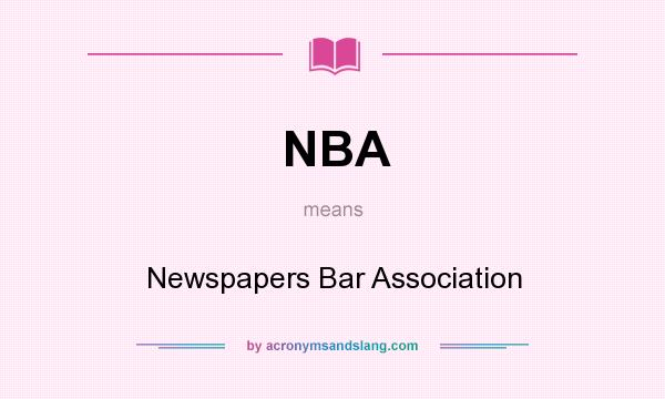 What does NBA mean? It stands for Newspapers Bar Association