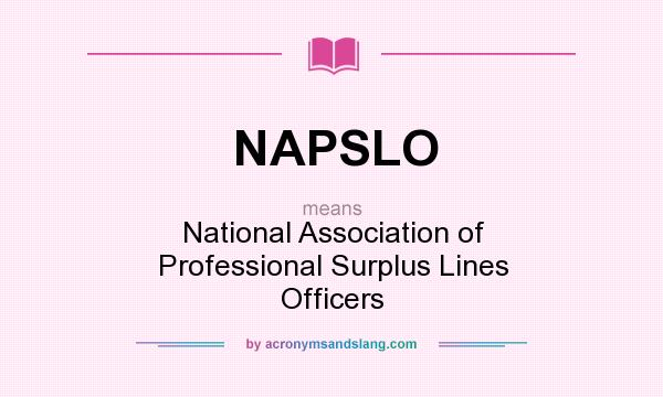 What does NAPSLO mean? It stands for National Association of Professional Surplus Lines Officers