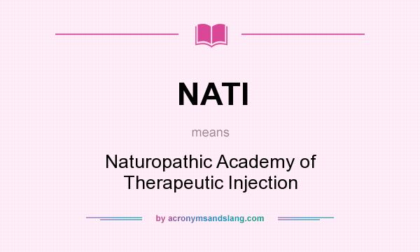 What does NATI mean? It stands for Naturopathic Academy of Therapeutic Injection