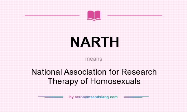 What does NARTH mean? It stands for National Association for Research Therapy of Homosexuals