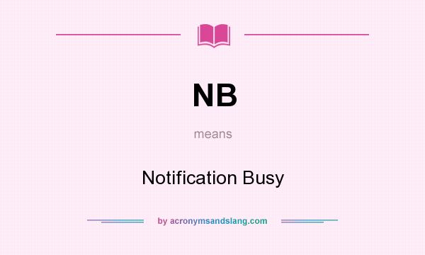 What does NB mean? It stands for Notification Busy