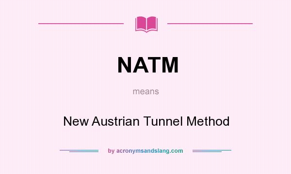 What does NATM mean? It stands for New Austrian Tunnel Method