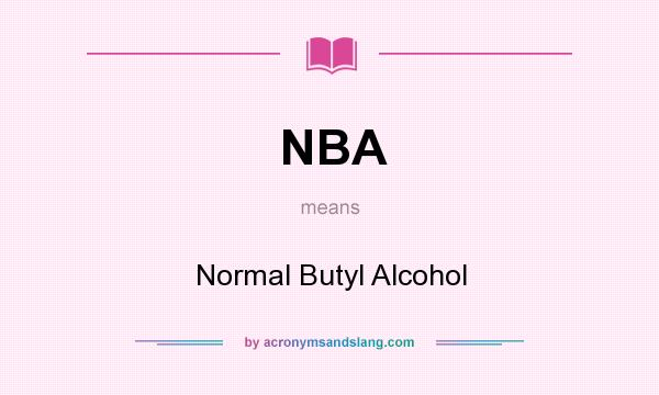 What does NBA mean? It stands for Normal Butyl Alcohol