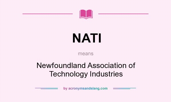 What does NATI mean? It stands for Newfoundland Association of Technology Industries