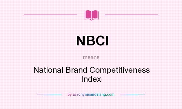 What does NBCI mean? It stands for National Brand Competitiveness Index
