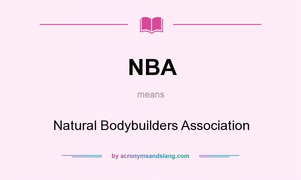 What does NBA mean? It stands for Natural Bodybuilders Association