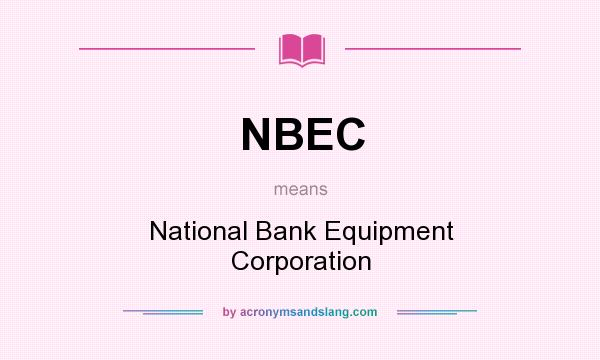 What does NBEC mean? It stands for National Bank Equipment Corporation