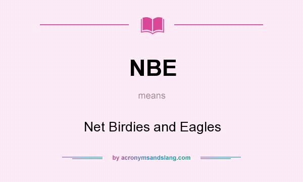 What does NBE mean? It stands for Net Birdies and Eagles