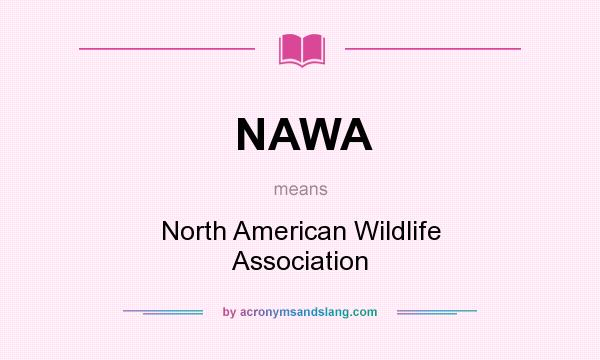 What does NAWA mean? It stands for North American Wildlife Association
