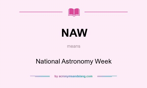 What does NAW mean? It stands for National Astronomy Week