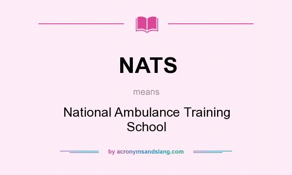 What does NATS mean? It stands for National Ambulance Training School