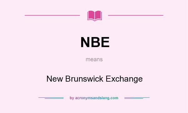 What does NBE mean? It stands for New Brunswick Exchange