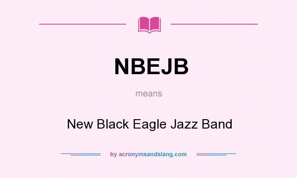 What does NBEJB mean? It stands for New Black Eagle Jazz Band