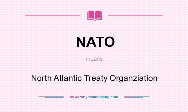 What does NATO mean? It stands for North Atlantic Treaty Organziation