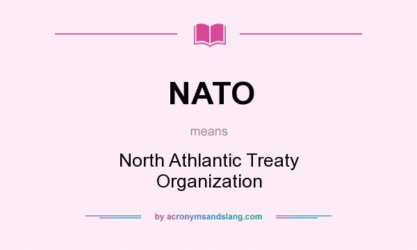 What does NATO mean? It stands for North Athlantic Treaty Organization