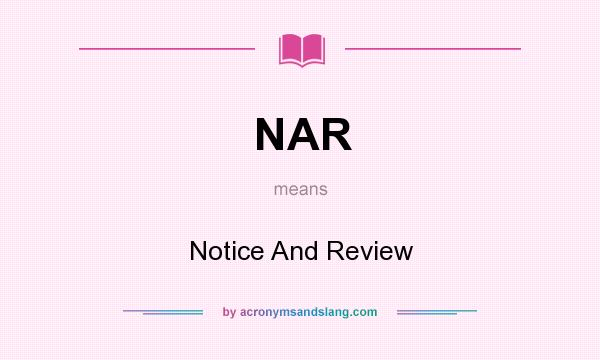 What does NAR mean? It stands for Notice And Review
