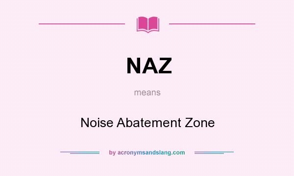 What does NAZ mean? It stands for Noise Abatement Zone