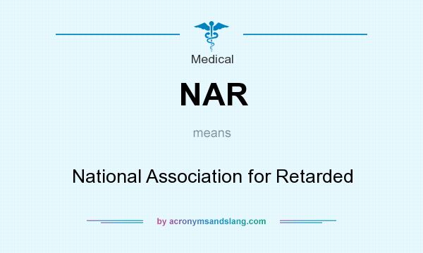 What does NAR mean? It stands for National Association for Retarded