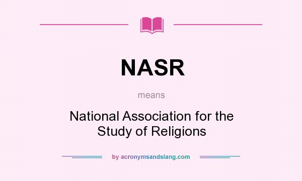 What does NASR mean? It stands for National Association for the Study of Religions