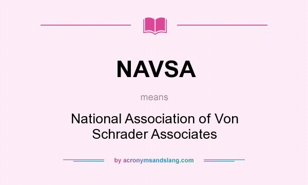 What does NAVSA mean? It stands for National Association of Von Schrader Associates