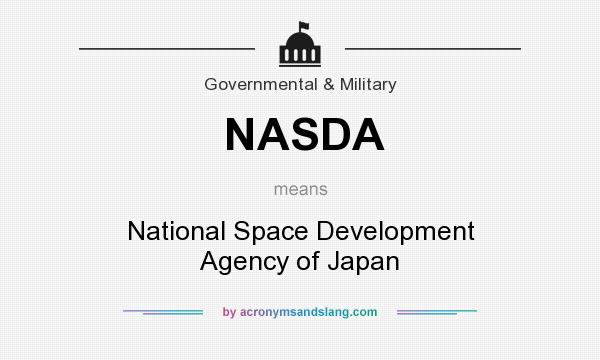 What does NASDA mean? It stands for National Space Development Agency of Japan