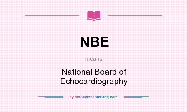 What does NBE mean? It stands for National Board of Echocardiography