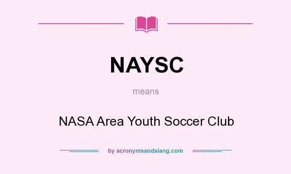 What does NAYSC mean? It stands for NASA Area Youth Soccer Club
