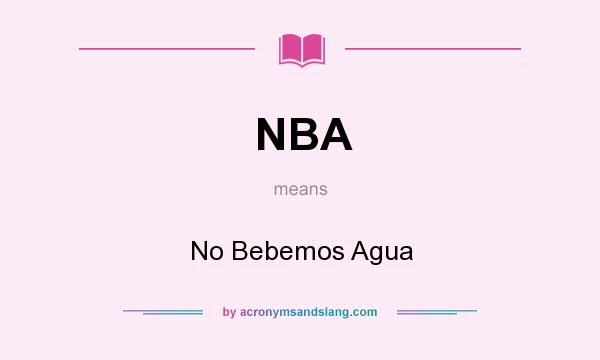 What does NBA mean? It stands for No Bebemos Agua